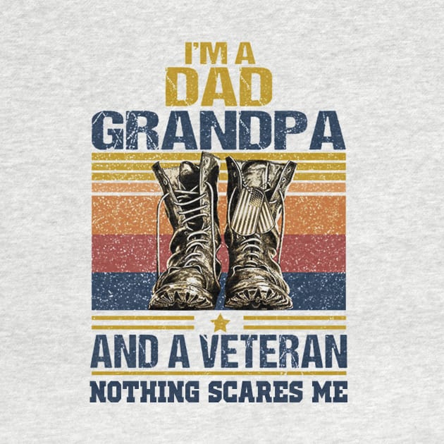 I'M A DAD GRANPA AND A VETERAN NOTHING SCARES ME T SHIRT by jazmitee